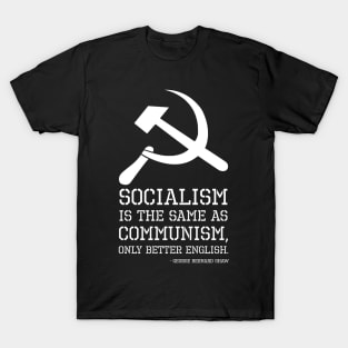 Socialism is the same as Communism, only better English. - George Bernard Shaw T-Shirt